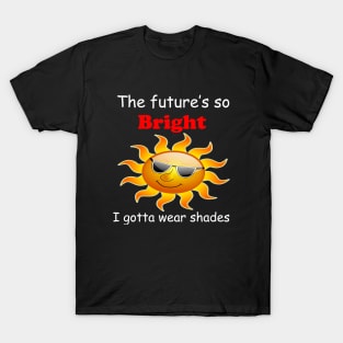 the future is so bright T-Shirt